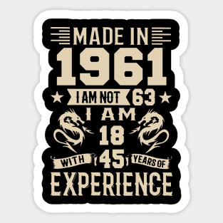 Made In 1961 I Am Not 63 I Am 18 With 45 Years Of Experience Sticker